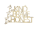 Motivationsspruch „Be kind be brave be honest“