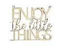 Motivationsspruch „Enjoy the little things“