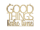 Motivationsspruch „Good things take time“