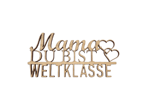 [A00264] Schriftzug „Mama du bist Weltklasse“